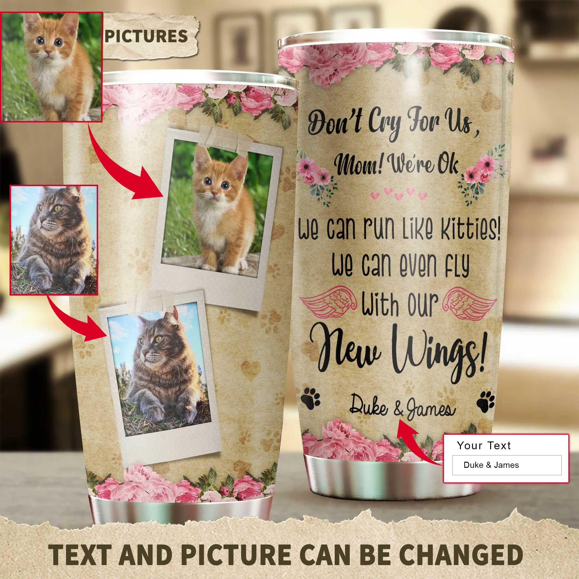 Cat Custom Name Photo Tumbler, Don't Cry For Us Mom, Personalized Gift for Cat Lovers, Cat Mom Dad, Mother's Day