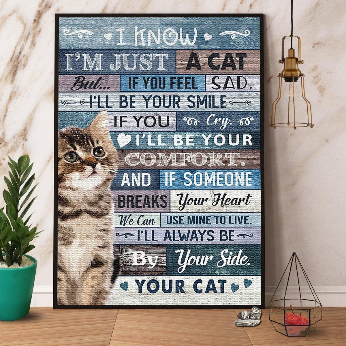 Cat Portrait Canvas - Cat I Know I'm Just A Cat I'll Be Your Comfort I'll Always Be By Your Side - Perfect Gift For Cat Lovers, Cat Owners