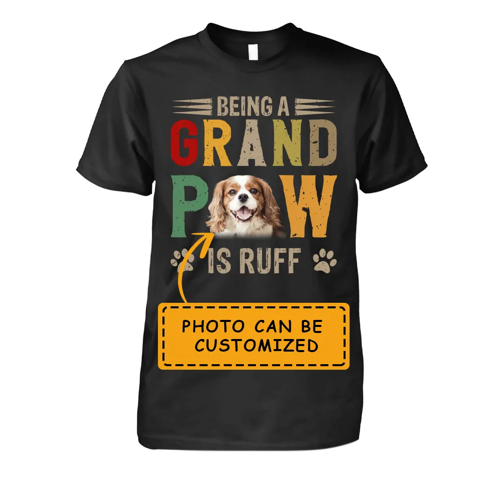 Cavalier King Charles Spaniel Unisex T Shirt Custom - Customize Photo Being A Grand Paw Is Ruff Personalized Unisex T Shirt - Gift For Dog Lovers