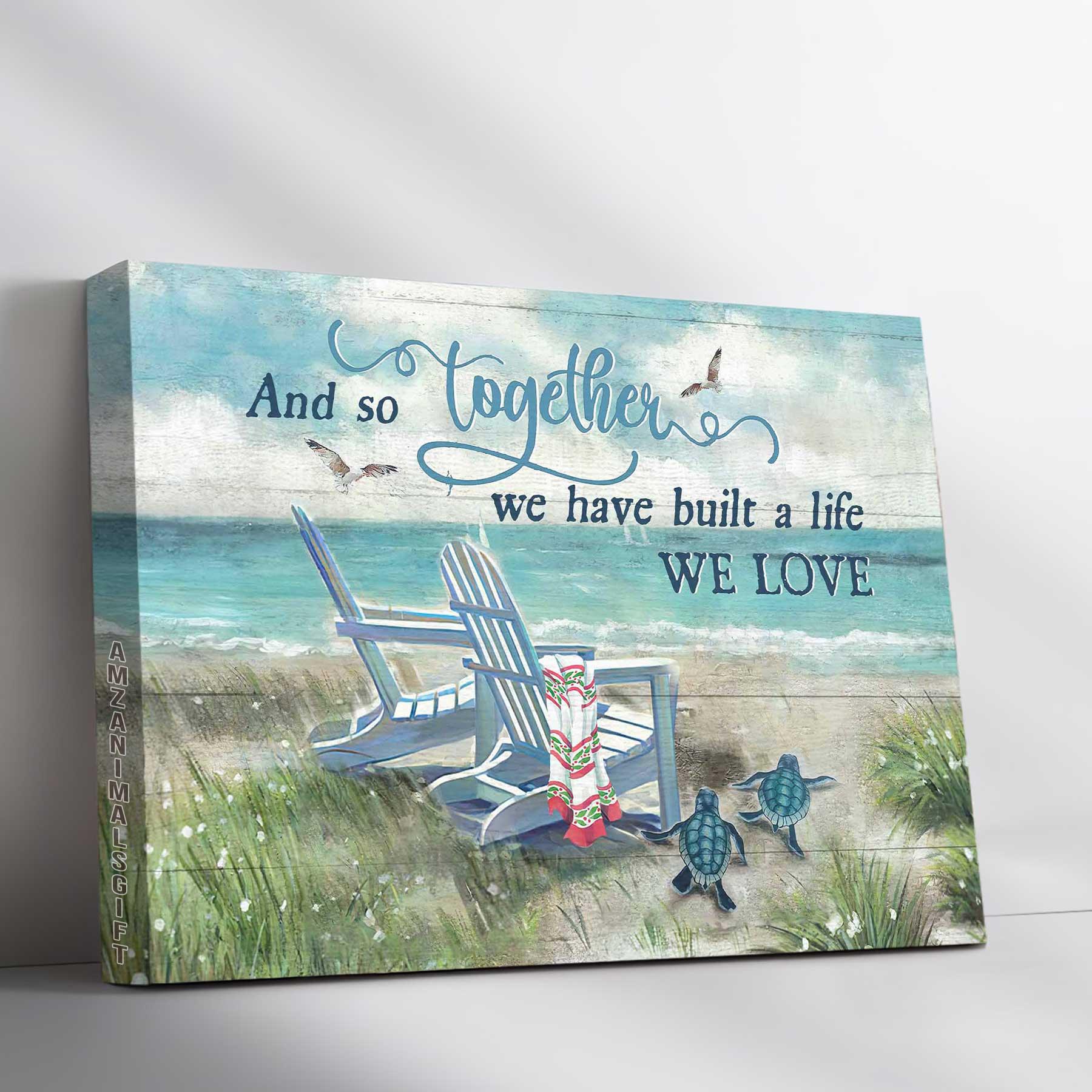 Couple Landscape Canvas - Beach, Chair couple, Turtle Premium Wrapped Canvas - Gift For Couple, Lover - And So Together We Built A Life We Loved