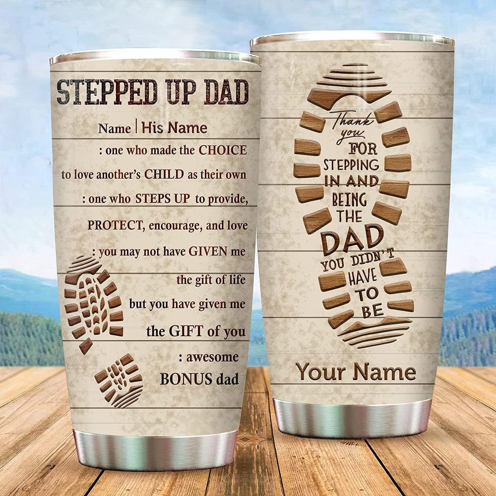 Custom Name Father's Day Tumbler - Stepped Up Dad Tumbler, Personalized Gift For Birthday, Happy Father's Day, Presents for Dad