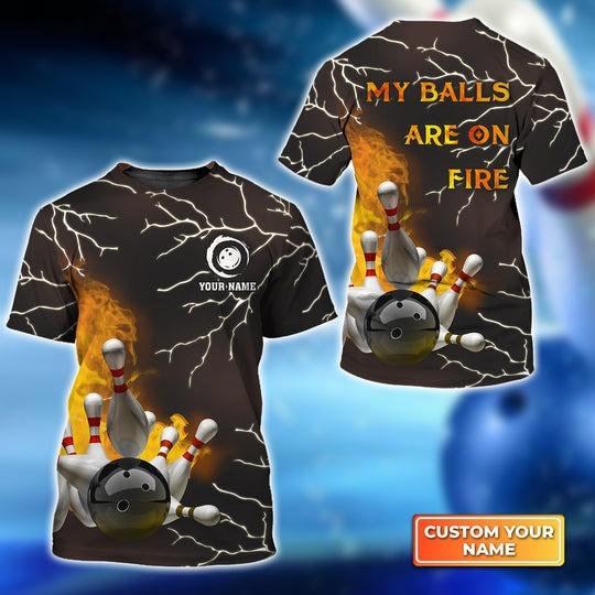 Customized Name Bowling T Shirt, Bowling My Balls Are On Fire Personalized Bowling T Shirt For Men - Gift For Bowling Lovers, Bowlers