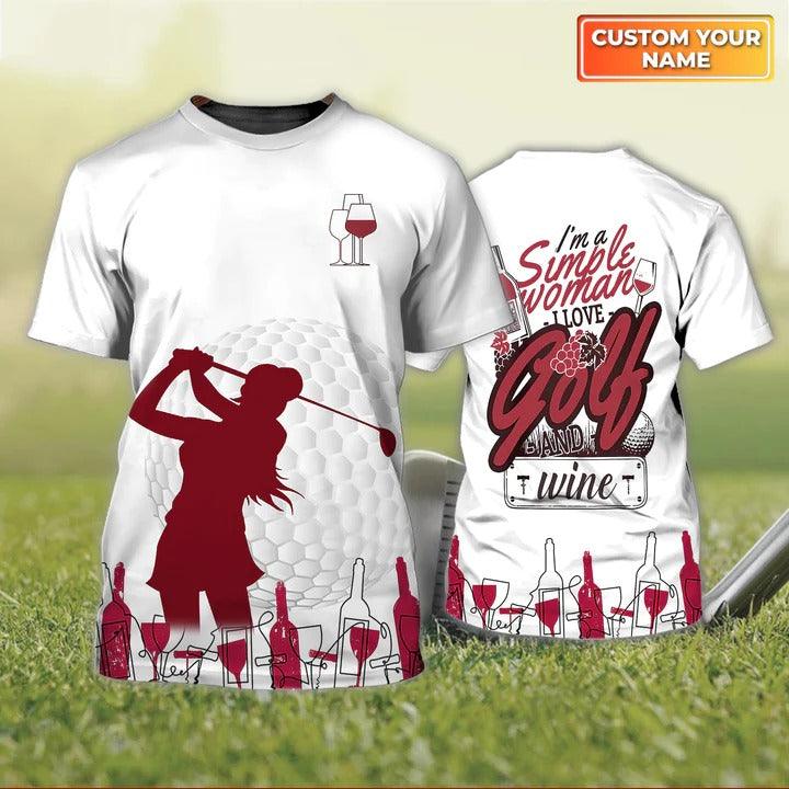 Customized Name Golf T Shirt, Wine And Golf Personalized Name I'm A Simple Woman Golf T Shirt For Ladies - Perfect Gift For Golf Lovers, Golfers