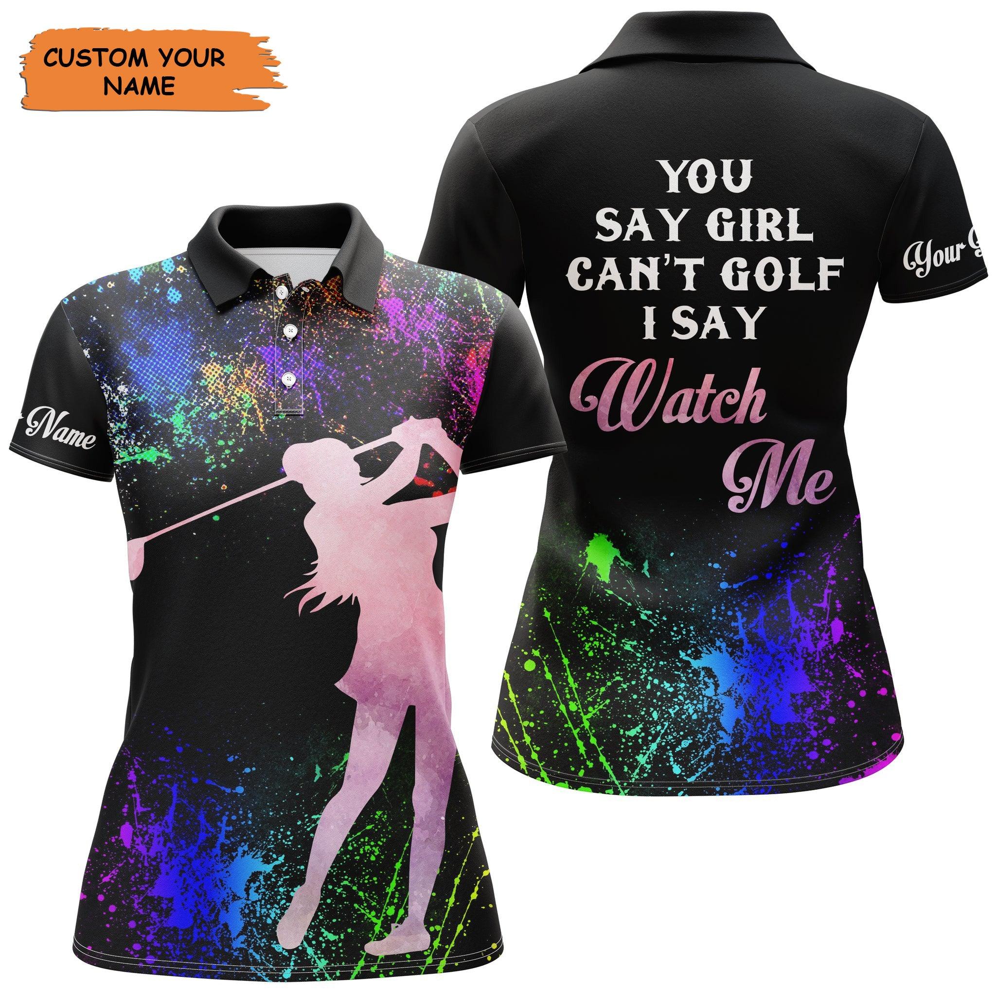 Customized Name Golf Women Polo Shirts, Black Multicolor, Personalized You Say Girl Can't Golf Shirts - Perfect Gift For Ladies, Golfers, Golf Lovers