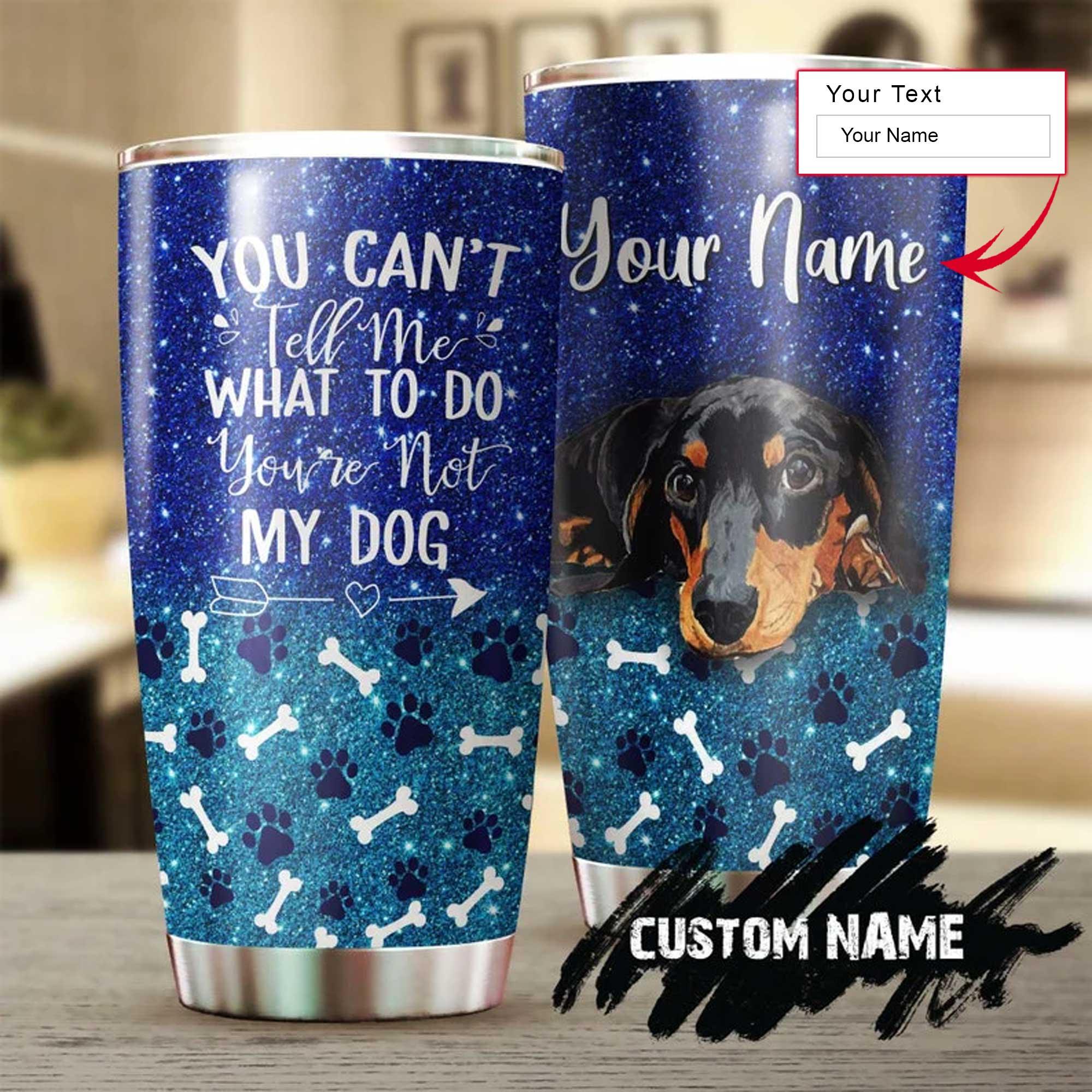Dachshund Personalized Mother's Day Gift Tumbler - Gift For Dog Lover, Dog Mom, Dog Dad - You Can Not Tell Me What To Do You Are Not My Dog Tumbler