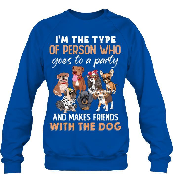 Dog Unisex Sweatshirt - I'm The Type Of Person Who Goes To A Party And Makes Friends With The Dog Unisex Sweatshirt - Gift for Dog Lovers, Family, Friends - Image 11