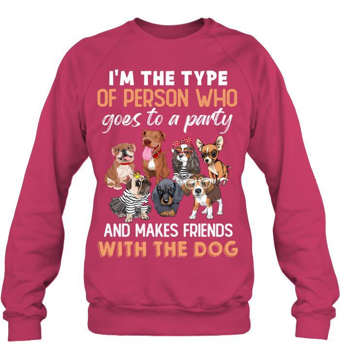 Dog Unisex Sweatshirt - I'm The Type Of Person Who Goes To A Party And Makes Friends With The Dog Unisex Sweatshirt - Gift for Dog Lovers, Family, Friends - Image 4