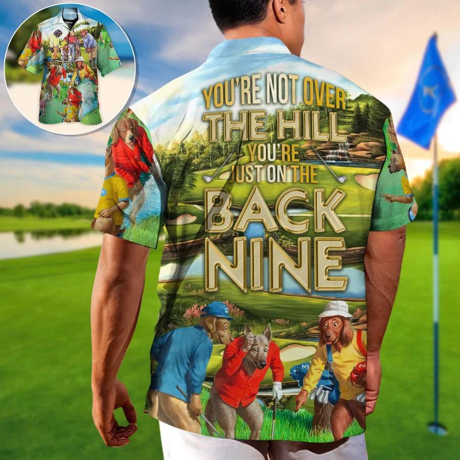 Golf Aloha Hawaiian Shirt For Summer - Golf You're Not Over The Hill You're Just On The Back Nine Hawaiian Shirt - Perfect Gift For Men, Women, Golfer
