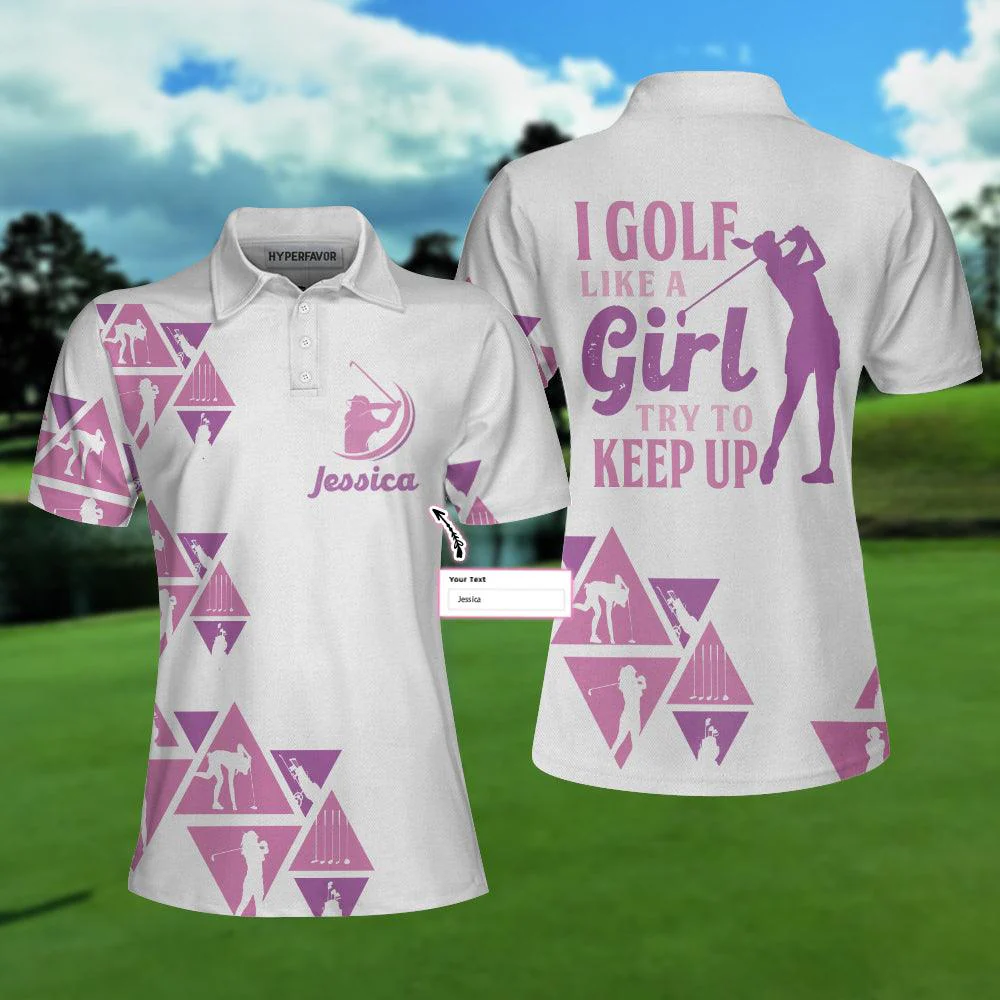 Golf Custom Name Women Polo Shirt, I Golf Like A Girl Try To Keep Up Personalized Women Polo Shirts, Unique Female Golf Gift For Golfers, Ladies