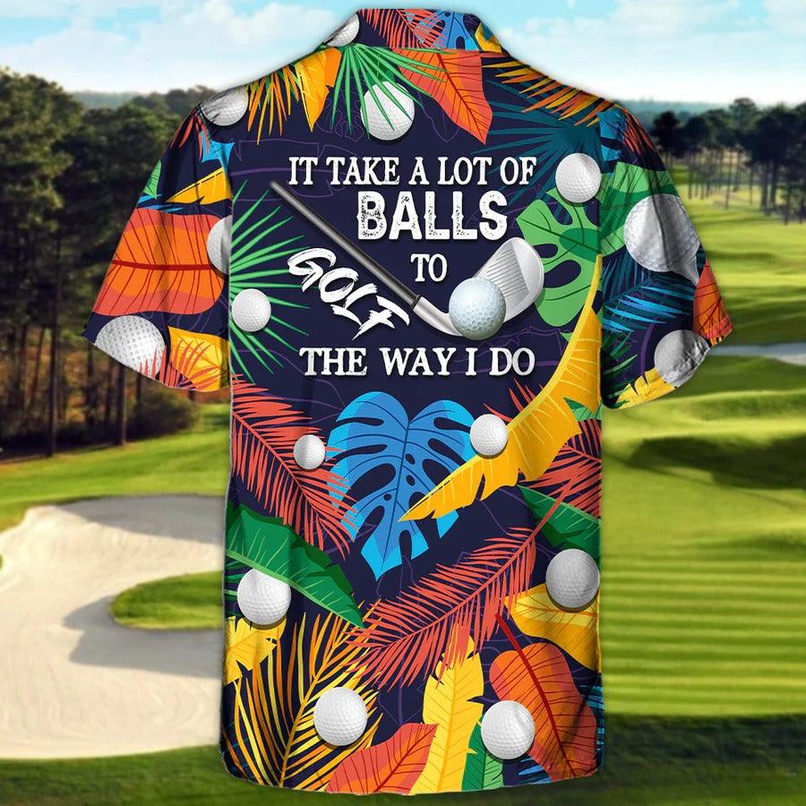 Golf Hawaiian Shirt For Summer - Tropical Floral Golf Aloha Shirts, It Takes A Lot Of Balls To Golf The Way I Do Hawaiian Shirt - Perfect Gift For Men, Golf Lovers, Golfers - Image 3