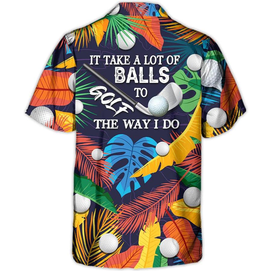 Golf Hawaiian Shirt For Summer - Tropical Floral Golf Aloha Shirts, It Takes A Lot Of Balls To Golf The Way I Do Hawaiian Shirt - Perfect Gift For Men, Golf Lovers, Golfers - Image 4