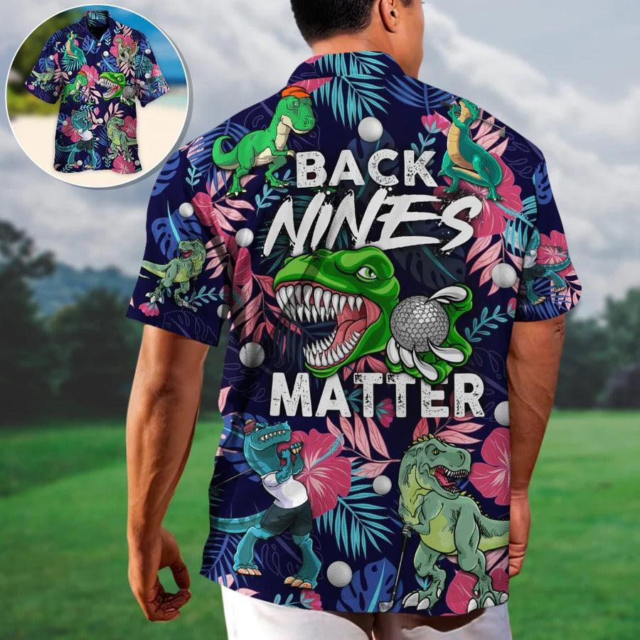Golf Hawaiian Shirts - Funny Dinosaur Playing Golf Aloha Shirts, Back Nines Matter Tropical Floral Hawaiian Shirt - Perfect Gift For Men, Golfers, Golf Lovers