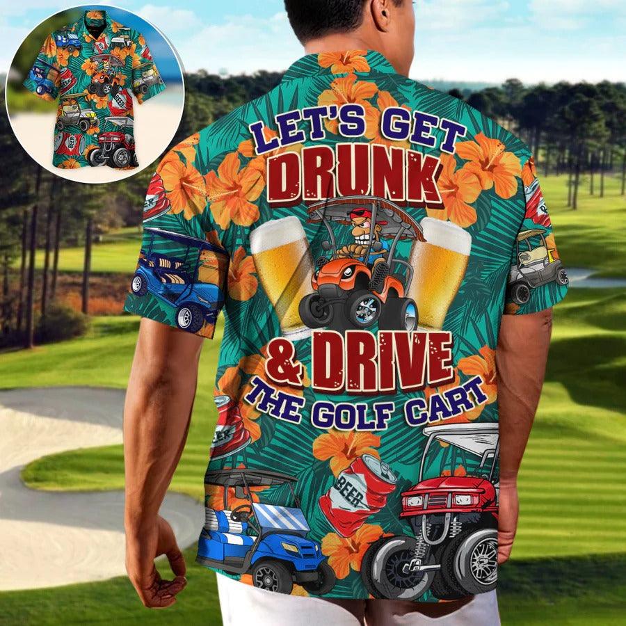 Golf Hawaiian Shirts - Golf And Beer Aloha Shirt, Let's Get Drunk And Drive Golf Cart, Tropical Floral Shirts - Perfect Gift For Men, Women, Golfer