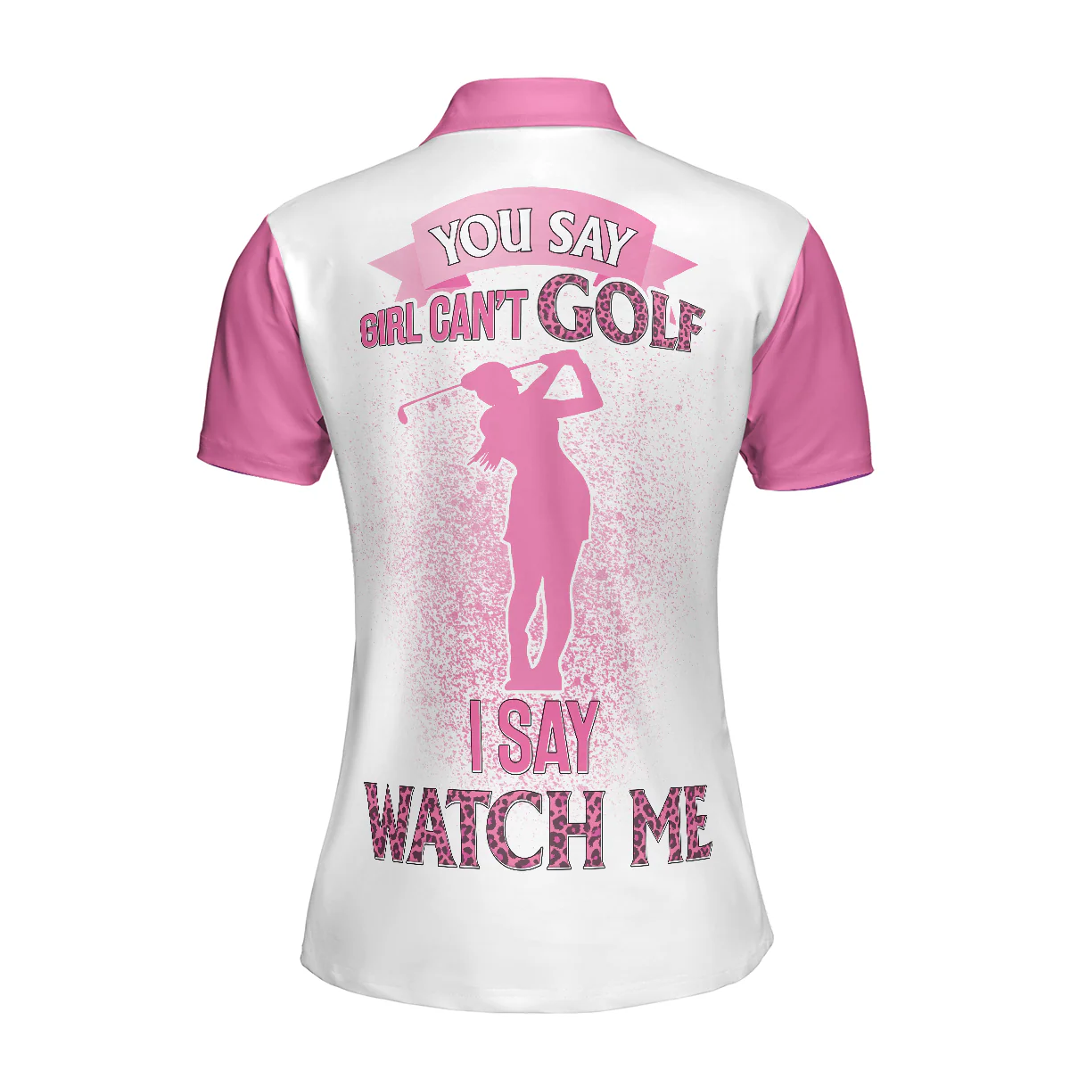 Golf Women Polo Shirt - Argyle Leopard Pattern You Say Girls Can't Golf I Say Watch Me Golf Women Polo Shirts - Perfect Gift For Women, Golf Lover - Image 3