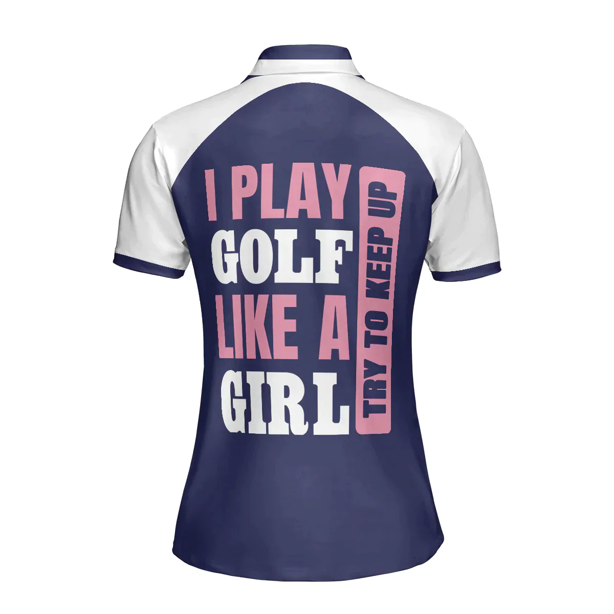 Golf Women Polo Shirt, I Play Golf Like A Girl Try To Keep Up, Navy Women Polo Shirts, Golfing Gift For Ladies, Golfers, Golf Lovers - Image 3