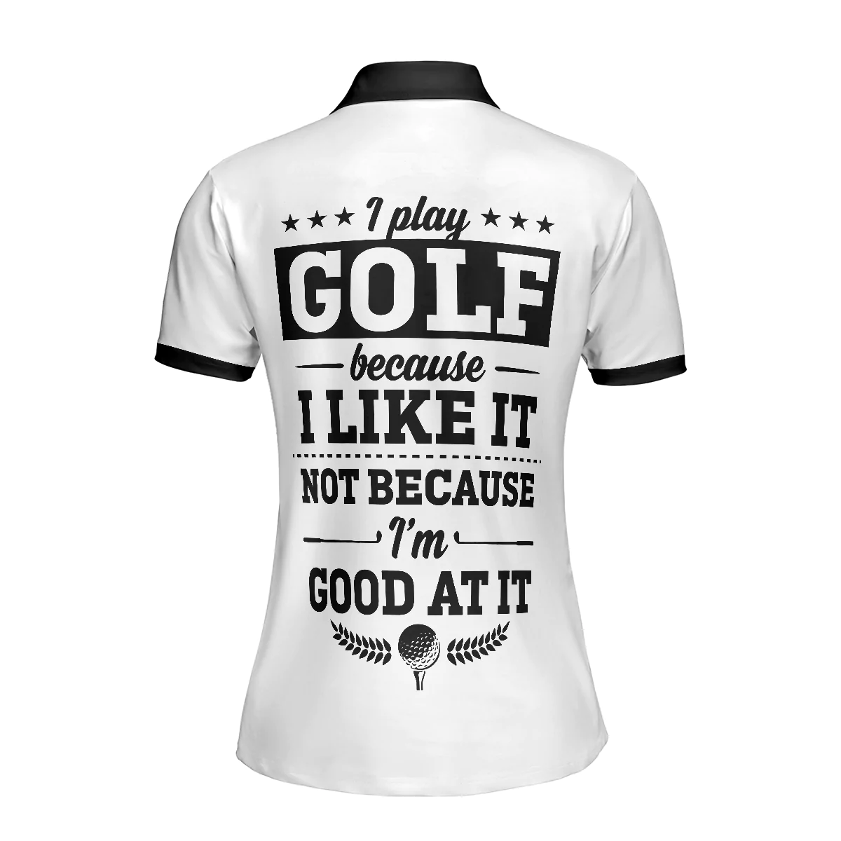 Golf Women Polo Shirt, White And Black Argyle Pattern Women Polo Shirts, Gift For Golfers, I Play Golf Because I Like It Not Because I'm Good At It - Image 3