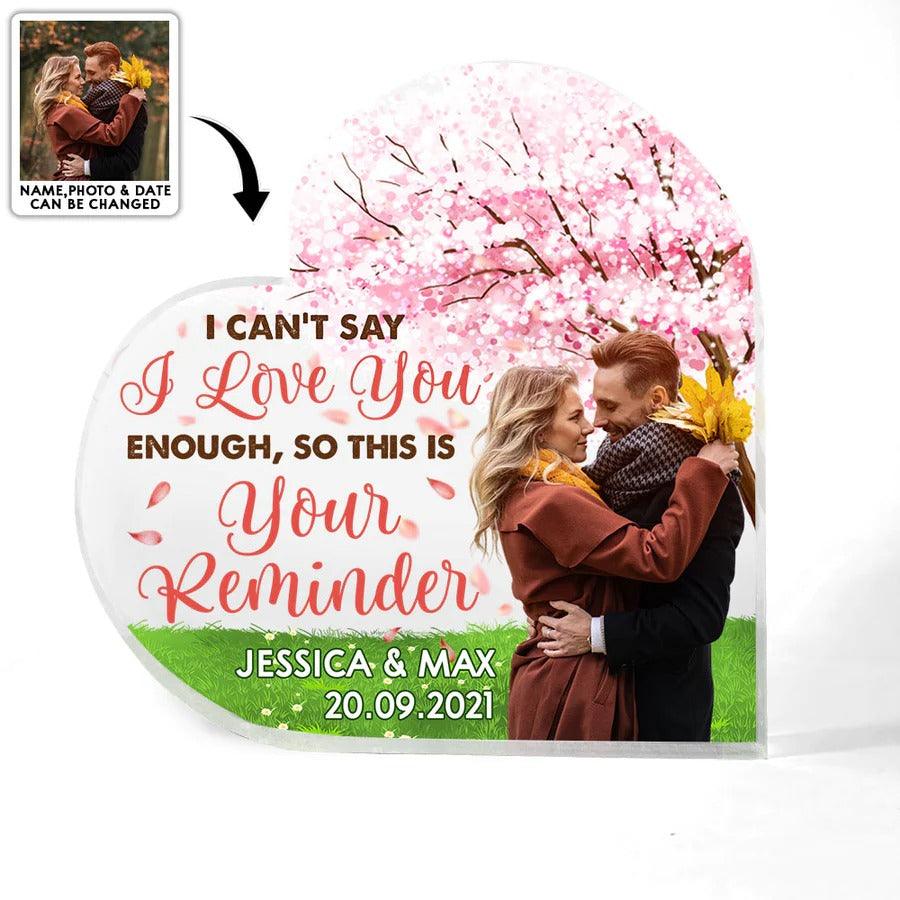 Heart Shaped Acrylic Plaque For Couple - I Can't Say I Love You Enough, So This Is Your Reminder Custom Photo Personalized - Perfect Gift For Couple, Valentine
