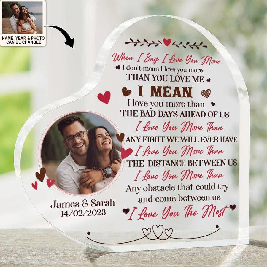 Heart Shaped Acrylic Plaque For Couple - When I Say I Love You More I Don't Mean I Love You More Personalized Shaped Acrylic Plaque - Perfect Gift For Couple, Valentine