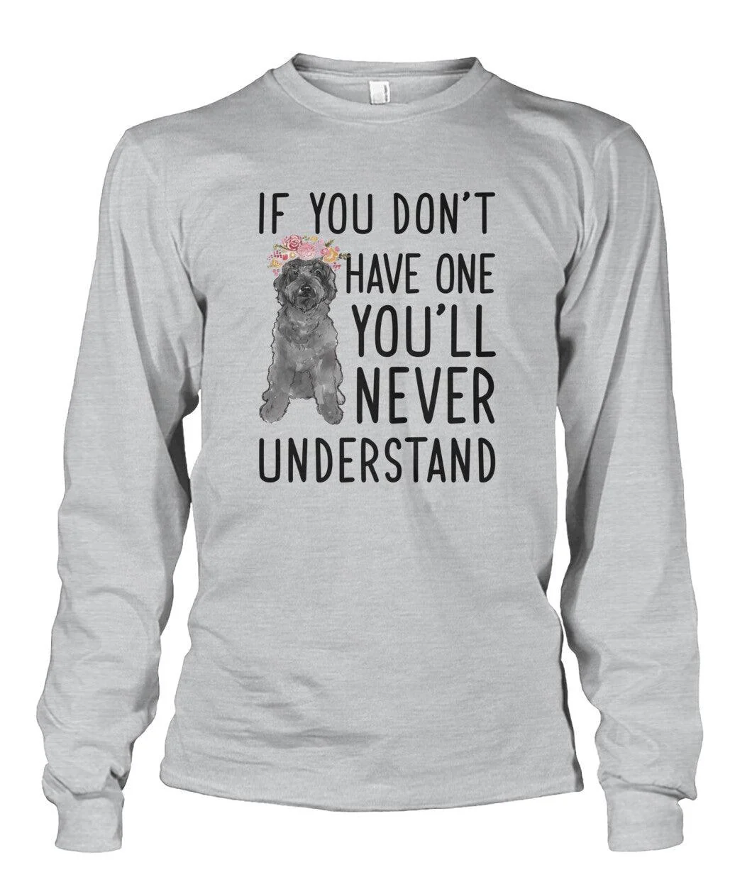Labradoodle Unisex Long Sleeve - Labradoodle If You Don't Have One You'll Never Understand Unisex Long Sleeve - Gift For Dog Lovers, Family, Friends - Image 3