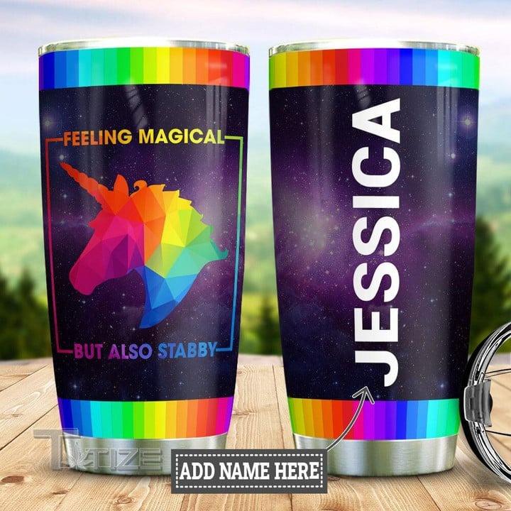 LGBT Custom Name Tumbler - UNICORN Feeling Magical But Also Stabby LGBT Personalized Tumbler, Gift For LGBT, UNICORN Lover