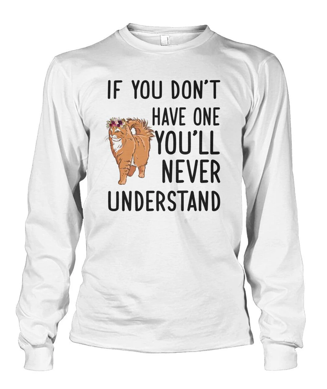 Persian Cat Unisex Long Sleeve - Persian Cat If You Don't Have One You'll Never Understand Unisex Long Sleeve - Gift For Cat Lovers, Family, Friends
