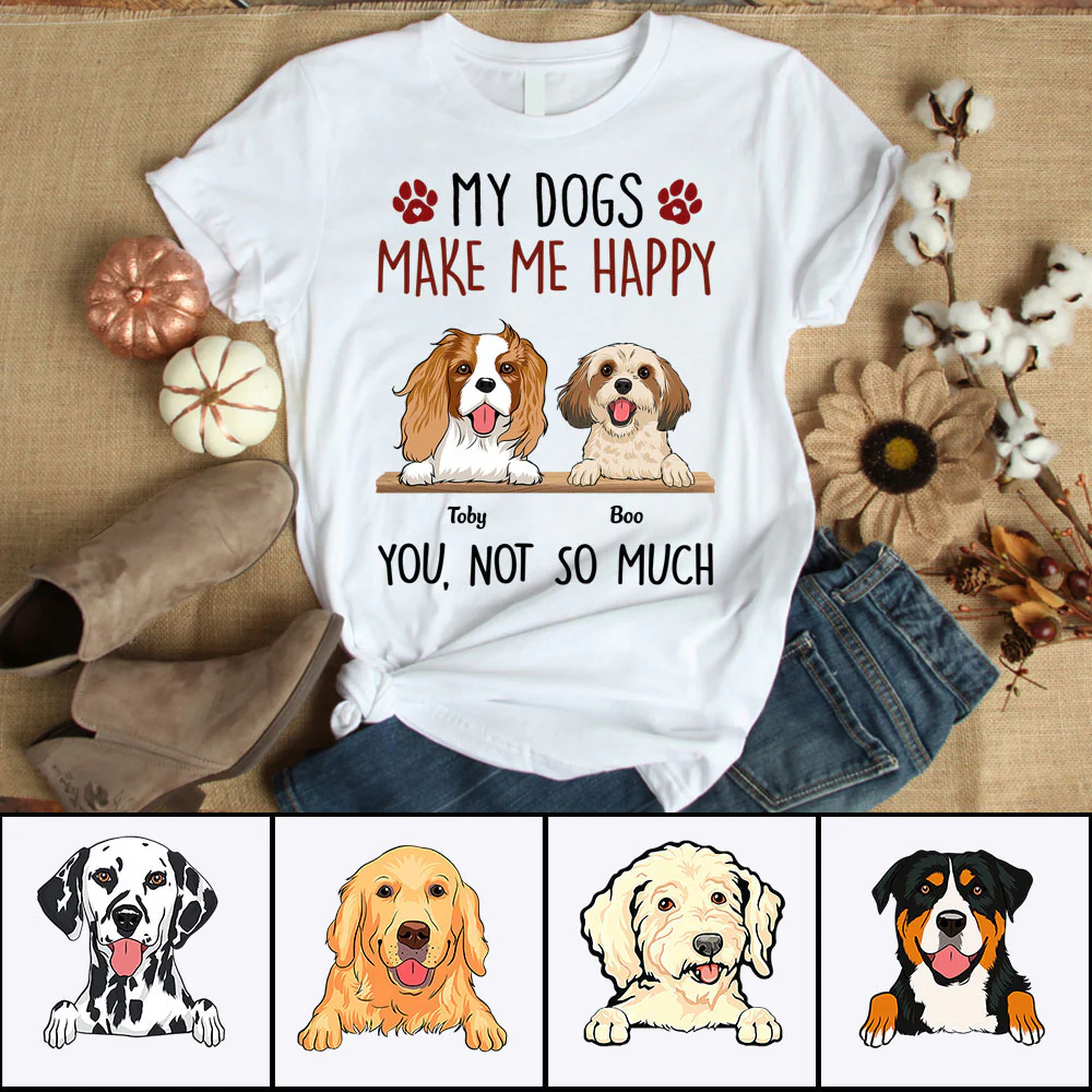 Personalized Dog Shirt - My Dogs Make Me Happy Custom Shirt - Gift For Dog Lovers, Friends, Family - Image 2
