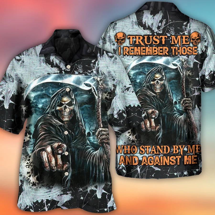 Skull Aloha Hawaiian Shirt For Summer - Skull Dark Death Scythe Hawaiian Shirt - Trust Me I Remember Those Who Stand By Me And Against Me Hawaiian Shirt - Perfect Gift For Men, Women, Skull Lover