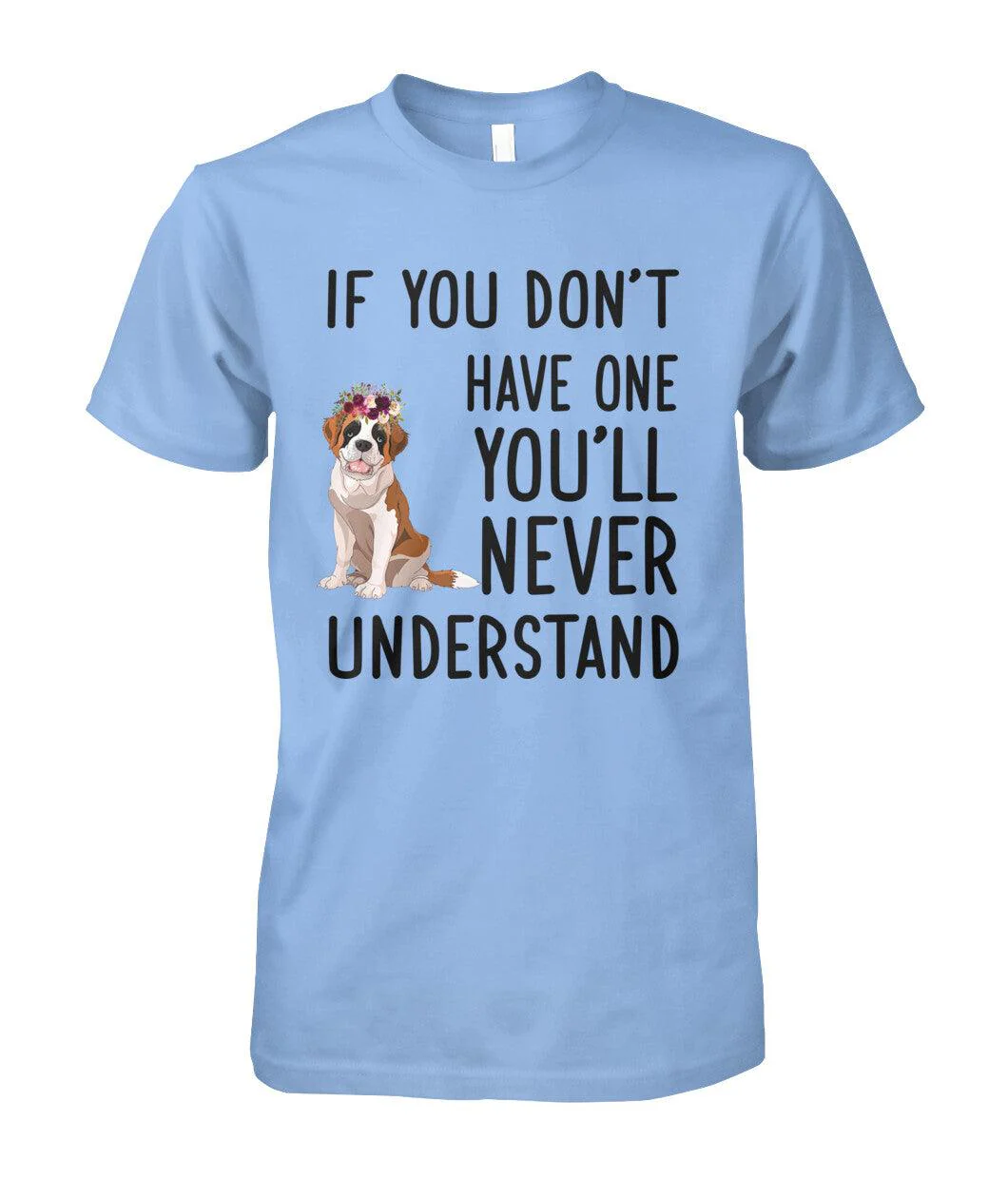 St. Bernard Unisex T Shirt - St. Bernard If You Don't Have One You'll Never Understand Unisex T Shirt - Gift For St. Bernard Lovers, Family, Friends - Image 3