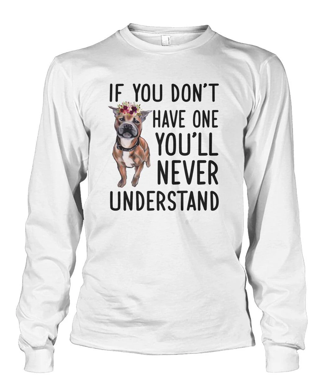 Staffordshire Unisex Long Sleeve - Staffordshire If You Don't Have One You'll Never Understand Unisex Long Sleeve - Gift For Staffordshire Lovers