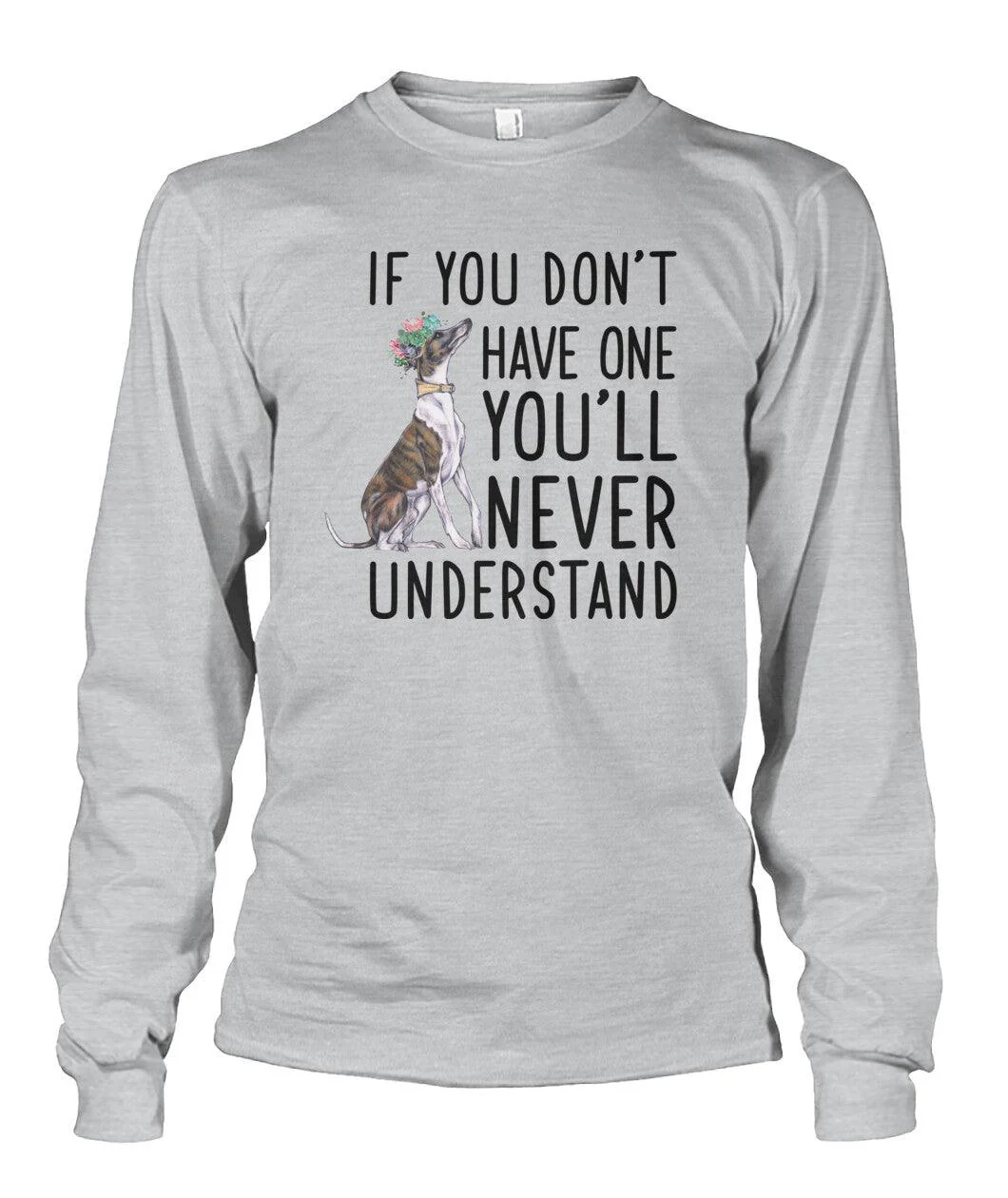 Whippet Unisex Long Sleeve - Whippet If You Don't Have One You'll Never Understand Unisex Long Sleeve - Gift For Whippet Lovers, Family, Friends - Image 3