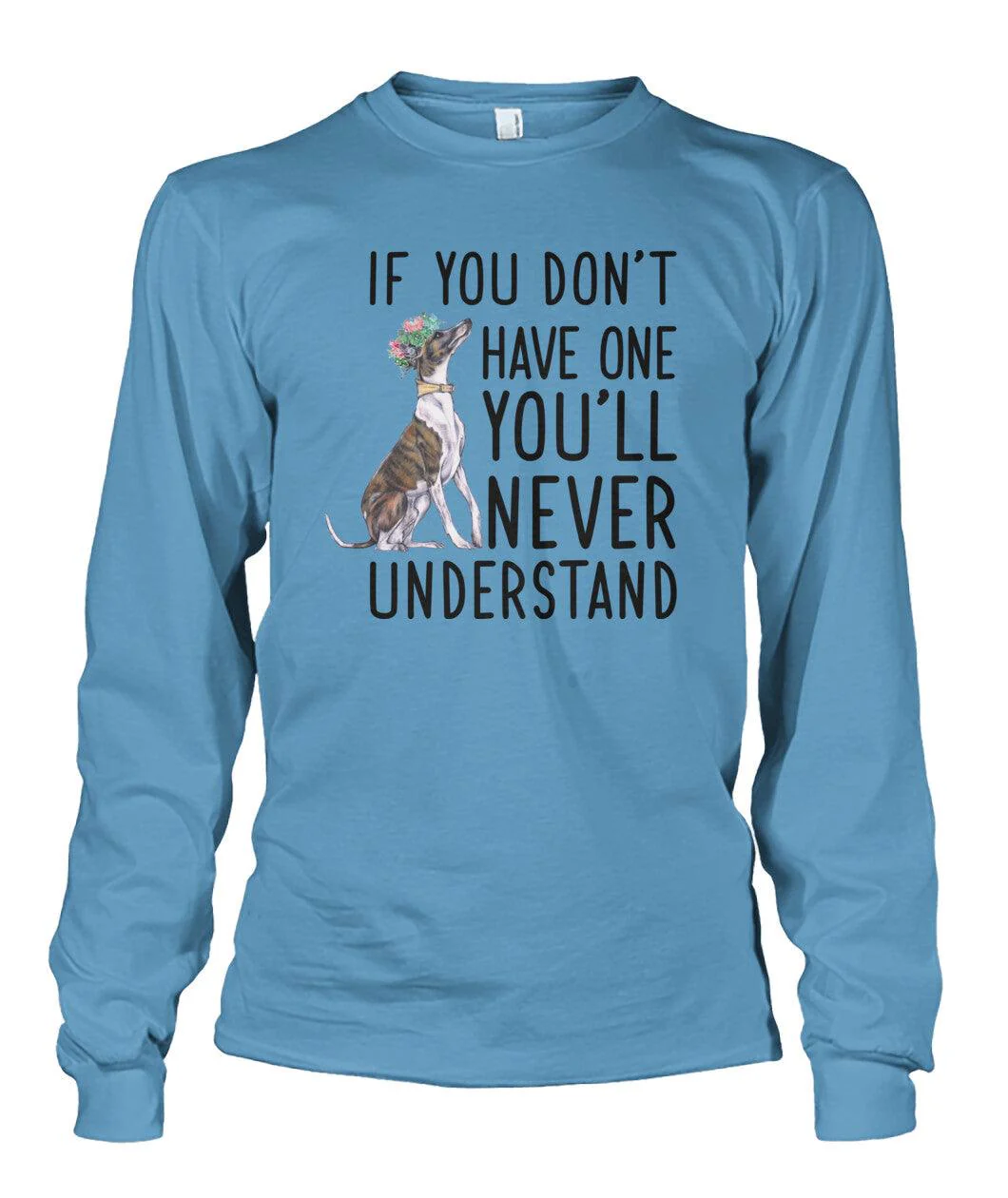 Whippet Unisex Long Sleeve - Whippet If You Don't Have One You'll Never Understand Unisex Long Sleeve - Gift For Whippet Lovers, Family, Friends - Image 4