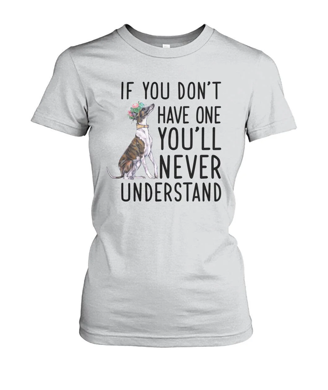 Whippet Women's T Shirt - Whippet If You Don't Have One You'll Never Understand Women's T Shirt - Gift For Whippet Lovers, Family, Friends - Image 3