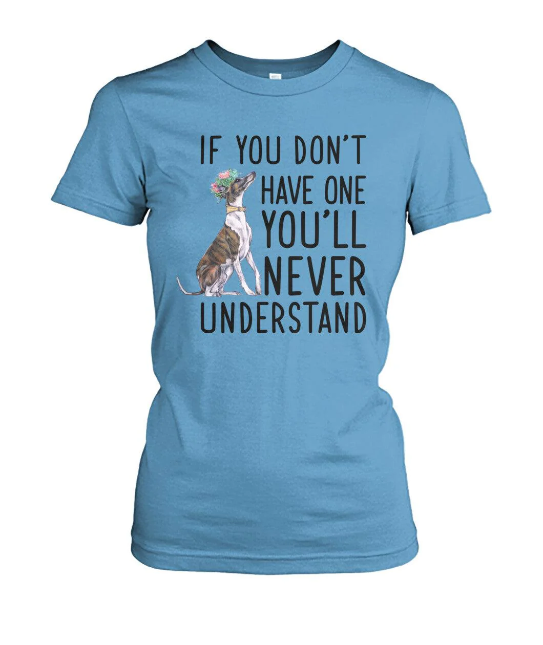 Whippet Women's T Shirt - Whippet If You Don't Have One You'll Never Understand Women's T Shirt - Gift For Whippet Lovers, Family, Friends - Image 4