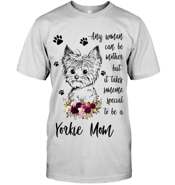 Yorkie Unisex T Shirt - Yorkie Any Woman Can Be Mother But It Takes Someone Special To Be A Yorkie Mom Unisex T Shirt - Gift For Yorkie Lovers - Image 10