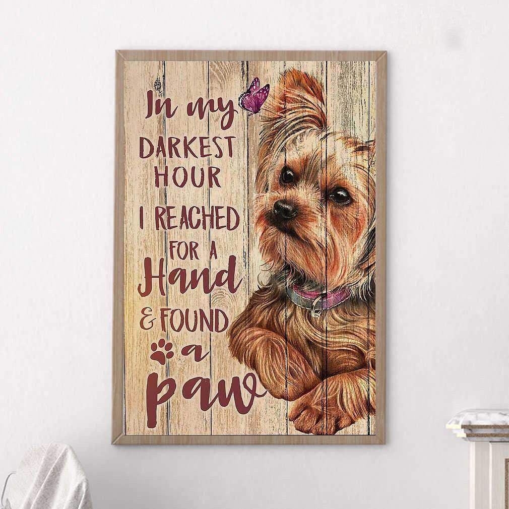 Yorkshire Portrait Canvas - Yorkie In My Darkest Hour I Reached For A Hand And Found A Paw Portrait Canvas - Gift For Dog Lovers, Friends, Family