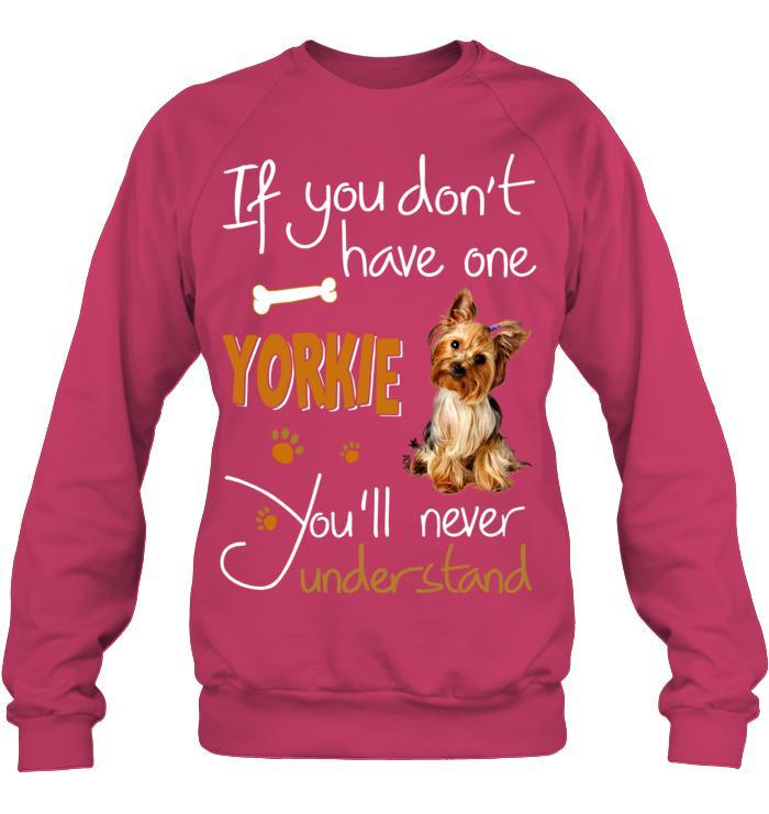 Yorkshire Yorkie Unisex Sweatshirt - If You Dont Have One Yorkie You'll Never Understand Unisex Sweatshirt - Gift for Dog Lovers, Family, Friends - Image 4