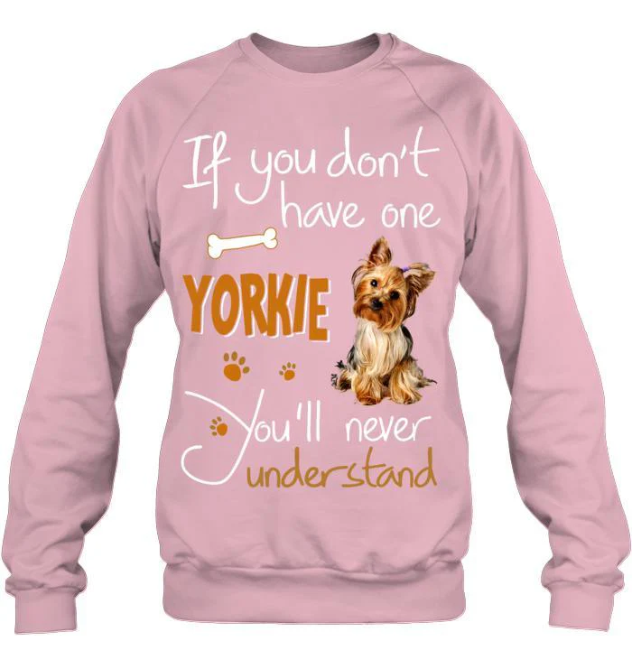 Yorkshire Yorkie Unisex Sweatshirt - If You Dont Have One Yorkie You'll Never Understand Unisex Sweatshirt - Gift for Dog Lovers, Family, Friends - Image 6