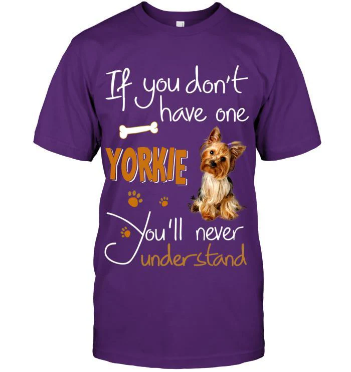 Yorkshire Yorkie Unisex T Shirt - If You Dont Have One Yorkie You'll Never Understand Unisex T Shirt - Gift for Dog Lovers, Family, Friends - Image 6