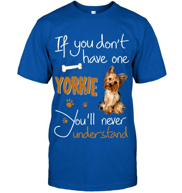 Yorkshire Yorkie Unisex T Shirt - If You Dont Have One Yorkie You'll Never Understand Unisex T Shirt - Gift for Dog Lovers, Family, Friends - Image 7